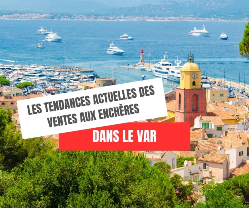 Les tendances actuelles des ventes aux enchères immobilières dans le Var