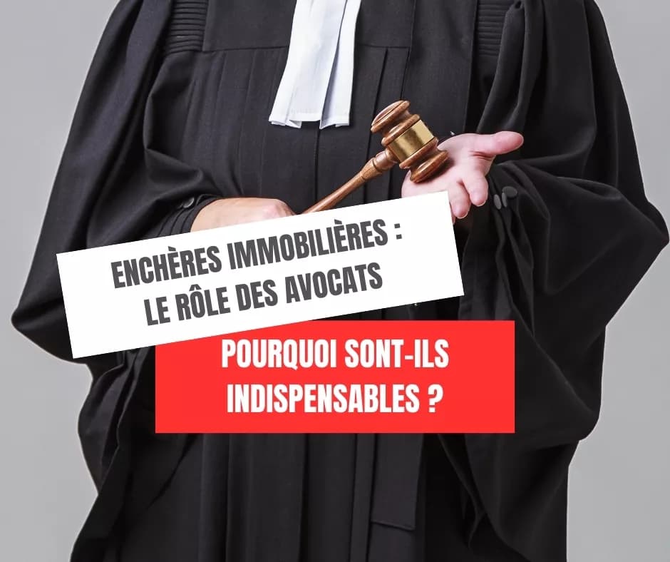 Le rôle des avocats dans les enchères immobilières judiciaires : Pourquoi sont-ils indispensables ?